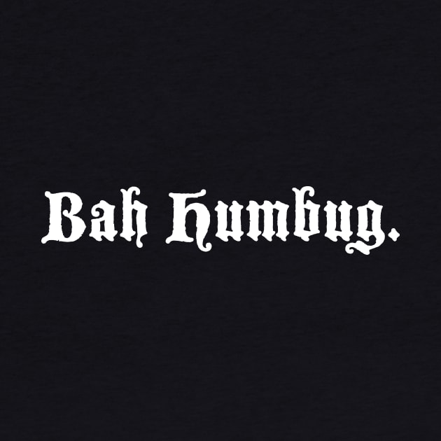 Bah Humbug by geekchic_tees